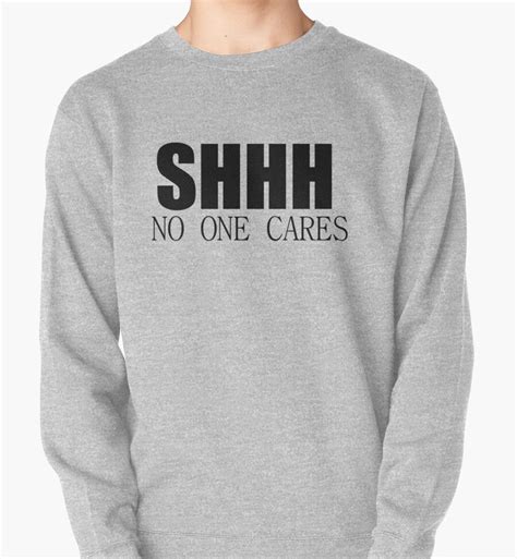shhh no one cares pullovers by divertions redbubble