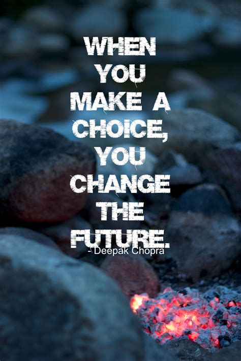 choice  change  future deepak chopra   choice quotes choices
