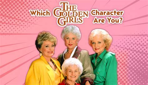 Which Golden Girl Are You Accurate Match To 1 Of 4 Women