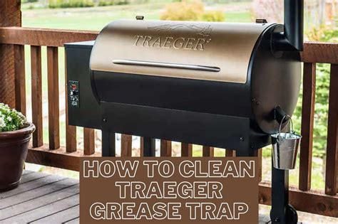 clean traeger grease trap complete guide