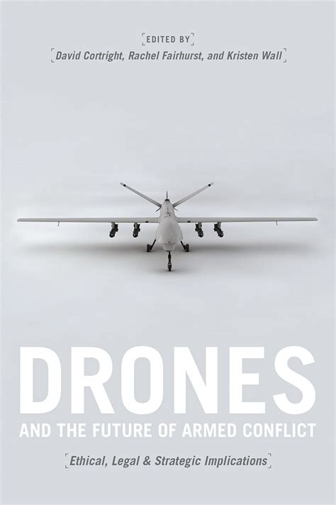 drones   future  armed conflict ethical legal  strategic implications cortright