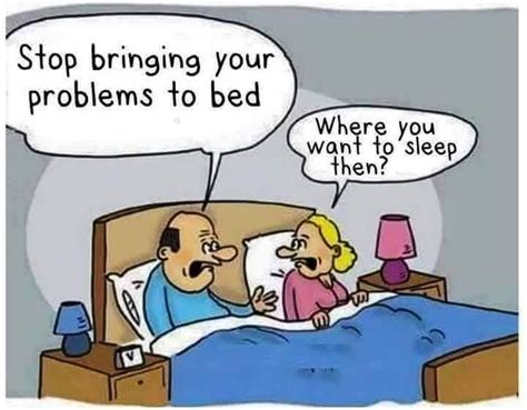 Stop Bringing Your Problems To Bed Where Do You Want To Sleep Then