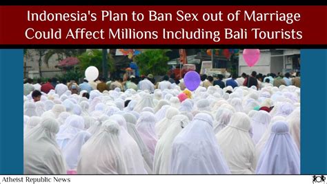 indonesia s plan to ban sex out of marriage could affect millions
