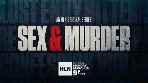 hln s newest original series “sex and murder” premieres monday march 16