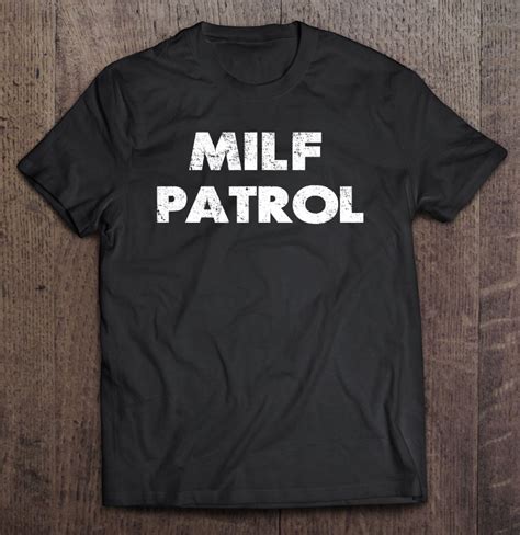 Sexual Adult Humor Milf Patrol Offensive Gag T