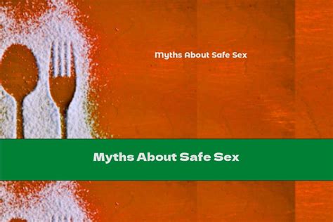 Myths About Safe Sex This Nutrition