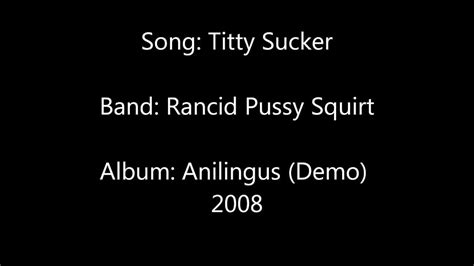 Rancid Pussy Squirt Titty Sucker Youtube