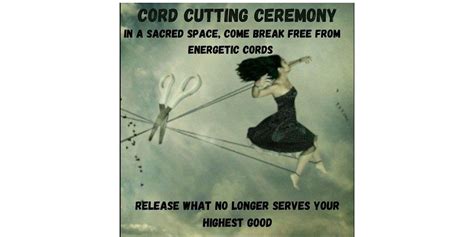 cord cutting ceremony release   longer serves  highest good