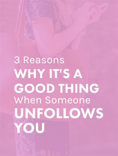 3 reasons why it s a good thing when someone unfollows you