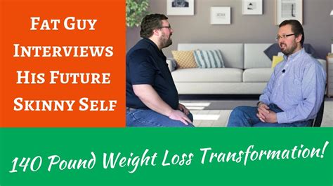 fat guy interviews his future skinny self 140 pound