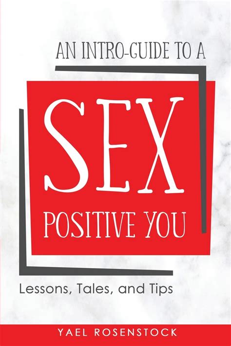 An Intro Guide To A Sex Positive You Lessons Tales And Tips