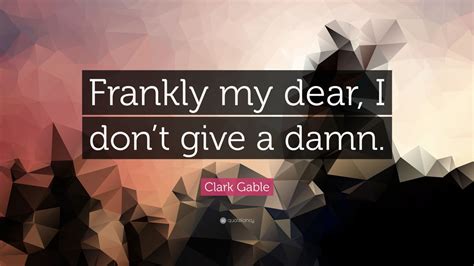 Clark Gable Quote “frankly My Dear I Don’t Give A Damn