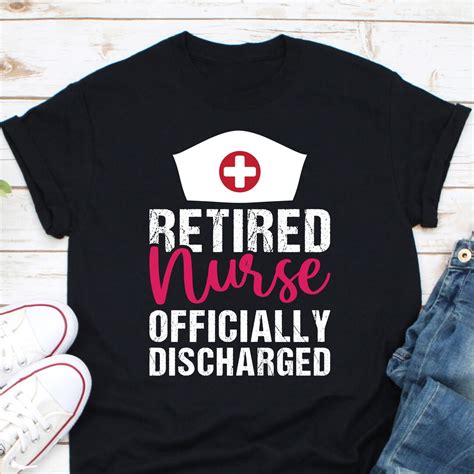 Retired Nurse Officially Discharged Shirt Nurse Retirement Etsy