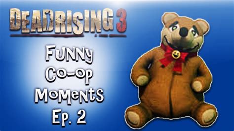 Dead Rising 3 Funny Co Op Moments Ep 2 Teddy Bear