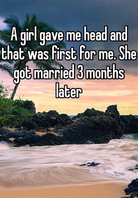 A Girl Gave Me Head And That Was First For Me She Got Married 3 Months