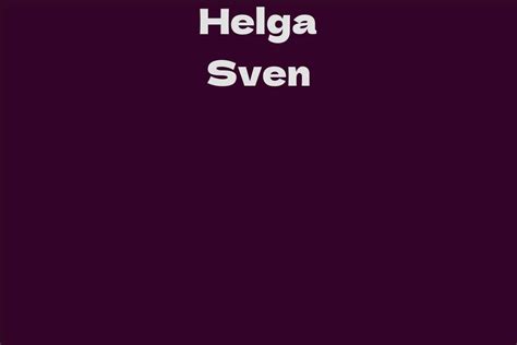 Helga Sven Facts Bio Career Net Worth Aidwiki