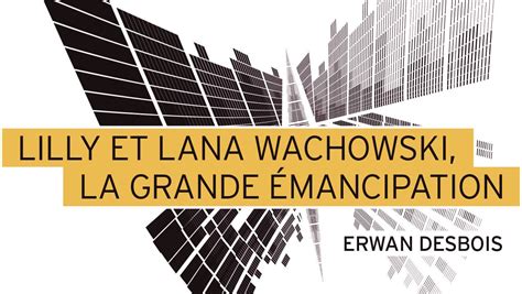 Lilly Et Lana Wachowski La Grande émancipation Aux éditions Playlist