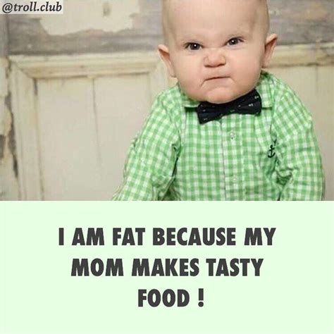 I Am Fat Because My Mom Makes Tasty Food Tasty Yummy Food Sarcasm