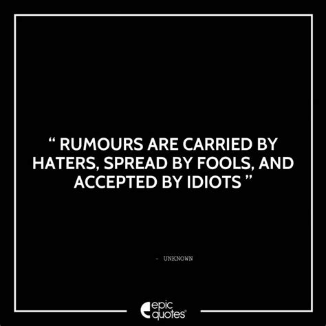 rumours  carried  haters spread  fools  accepted  idiots