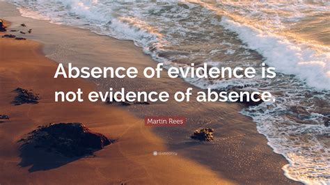 martin rees quote absence  evidence   evidence  absence