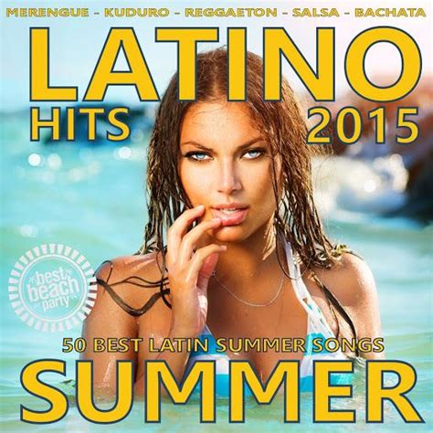 latino summer 2015 50 best latin songs merengue reggaeton kuduro