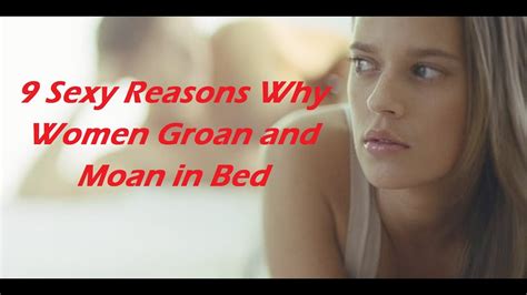 9 sexy reasons why women groan and moan in bed youtube