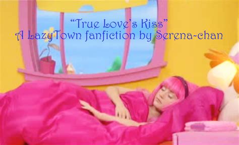 Fanfiction Lazytown True Love S Kiss Part 5