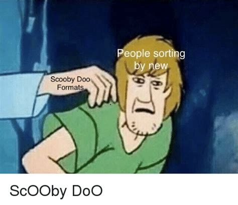People Sorting By New Scooby Doo Ormats Scooby Doo Meme