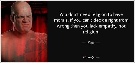 kane quote you don t need religion to have morals if you can t