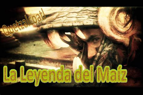 La Leyenda Azteca Del Maiz Youtube