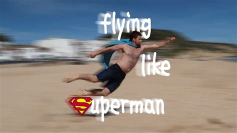 Flying Like Superman How To Fly Like Superman In Real Life Youtube