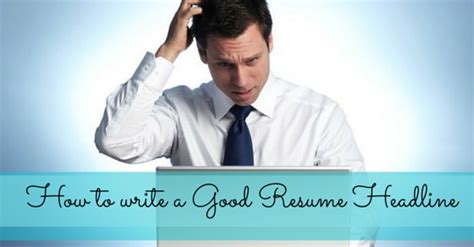 write  good resume headline  fantastic tips wisestep