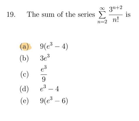 Solved 19 The Sum Of The Series A 9 E³ 4 B 3e³ E³ C