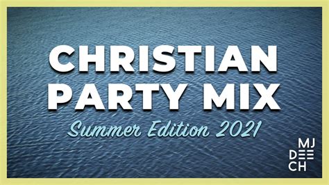 christian party mix summer edition  mixed  mj deech youtube