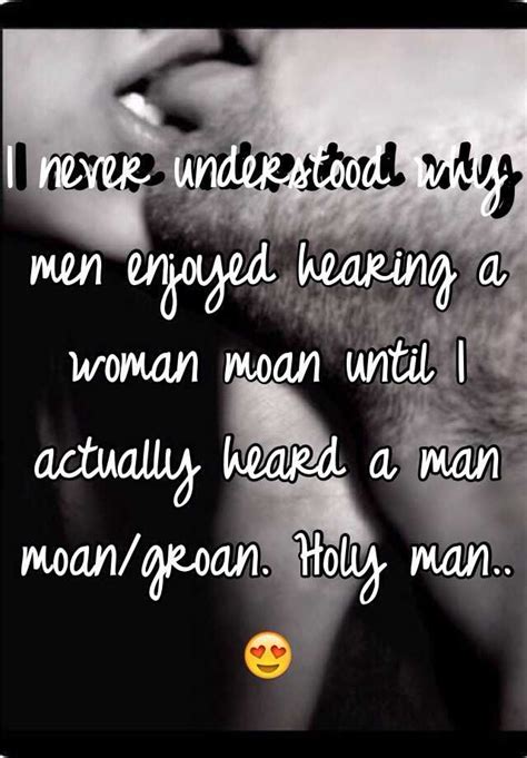 I Never Understood Why Men Enjoyed Hearing A Woman Moan Until I