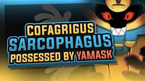 cofagrigus  sarcophagus possessed  yamask pokemon theory youtube