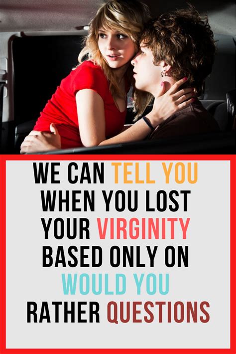We Can Tell You When You Lost Your Virginity Based Only On Would You