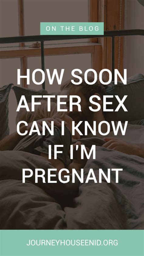 How Soon After Sex Can I Know If Im Pregnant – Journey House