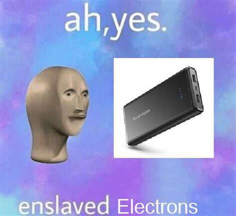 ah  enslaved electrons rmemes