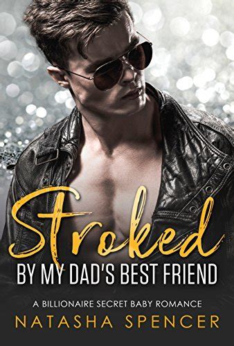 stroked by my dad s best friend by natasha spencer goodreads