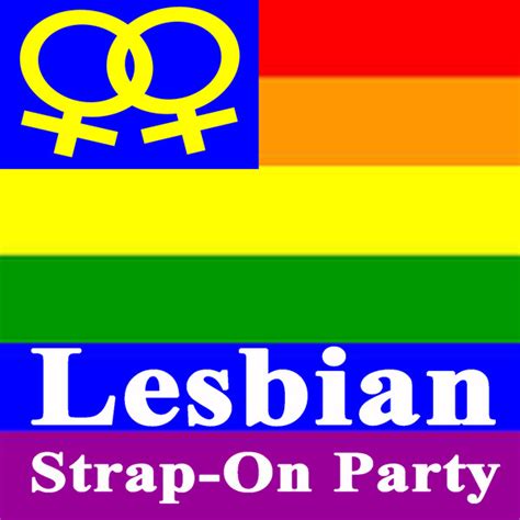 lesbian strap on party the best lesbian gay bisexual and transgender