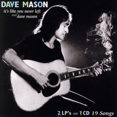It S Like You Never Left Dave Mason Dave Mason Songs Reviews