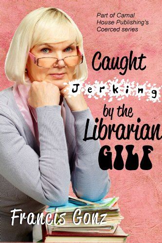 Caught Jerking By The Librarian Gilf Gilfs English Edition Ebook