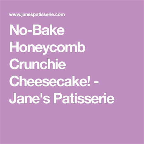 no bake honeycomb crunchie cheesecake jane s patisserie