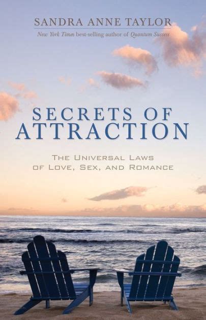 secrets of attraction the universal laws of love sex and romance by sandra anne taylor liz