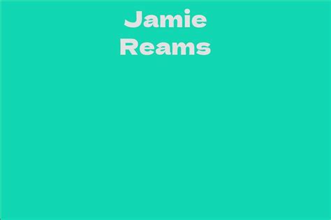 Jamie Reams Facts Bio Career Net Worth Aidwiki