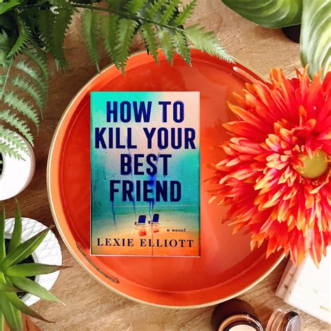Book Review How To Kill Your Best Friend By Lexie Elliott