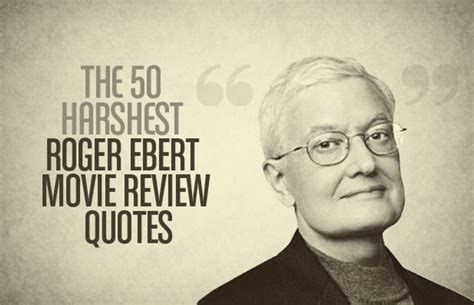 the 50 harshest roger ebert movie review quotes complex