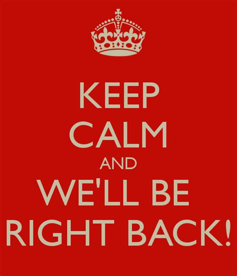 keep calm and we ll be right back poster dian keep calm o matic