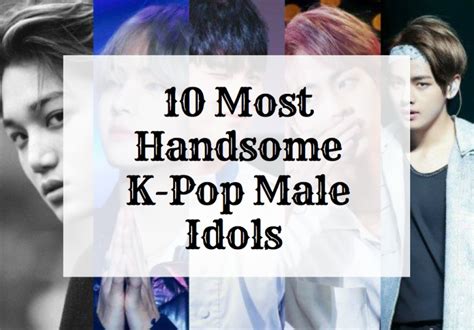 Top 10 Most Handsome K Pop Male Idols 2019 Spinditty